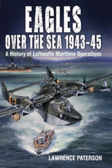 Image for Eagles Over the Sea, 1943-45: A History of Luftwaffe Maritime Operations