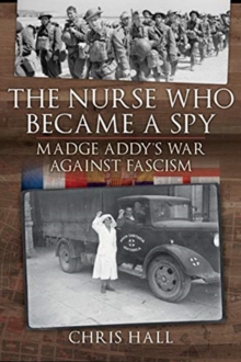 The Nurse Who Became a Spy: Madge Addy’s War Against Fascism