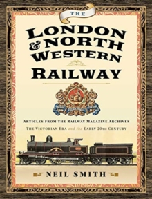 The London & North Western Railway: Articles from the Railway Magazine Archives – The Victorian Era and the Early 20th Century