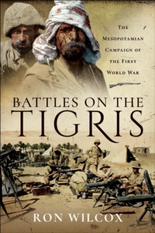 Image for Battles on the Tigris: The Mesopotamian Campaign of the First World War