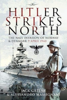 Hitler Strikes North: The Nazi Invasion of Norway & Denmark, April 9, 1940