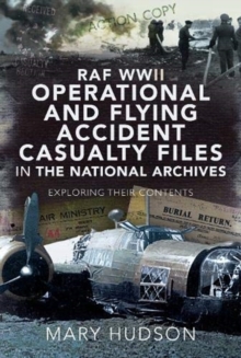 RAF WWII Operational and Flying Accident Casualty Files in The National Archives: Exploring their Contents