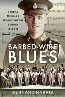Barbed-Wire Blues: A Blinded Musician’s Memoir of Wartime Captivity 1940-1943