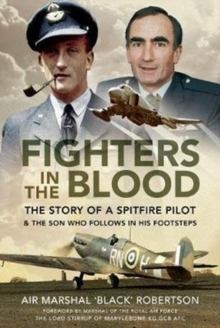 Fighters in the Blood: The Story of a Spitfire Pilot – And the Son Who Follows in His Footsteps