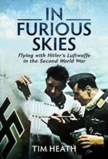 In Furious Skies: Flying with Hitler’s Luftwaffe in the Second World War