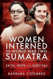 Women Interned in World War Two Sumatra: Faith, Hope and Survival