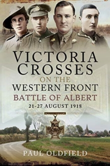 Victoria Crosses on the Western Front – Battle of Albert: 21-27 August 1918