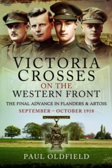 Image for Victoria Crosses on the Western Front – The Final Advance in Flanders and Artois : September – October 1918
