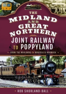 The Midland & Great Northern Joint Railway to Poppyland: From the Midlands to Norfolk & Norwich