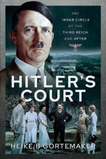 Hitler’s Court: The Inner Circle of The Third Reich and After