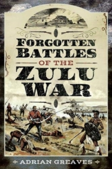 Forgotten Battles of the Zulu War