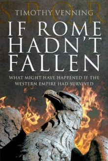 Image for If Rome hadn't fallen  : what might have happened if the Western Empire had survived