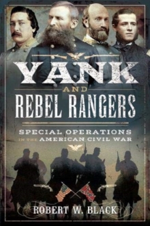 Yank and Rebel Rangers: Special Operations in the American Civil War