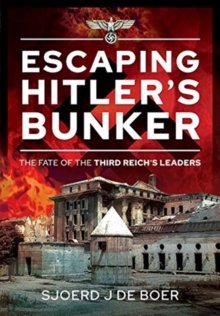 Escaping Hitler’s Bunker: The Fate of the Third Reich’s Leaders