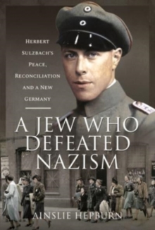 A Jew Who Defeated Nazism: Herbert Sulzbach’s Peace, Reconciliation and a New Germany