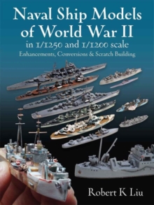 Naval Ship Models of World War II in 1/1250 and 1/1200 Scales: Enhancements, Conversions & Scratch Building