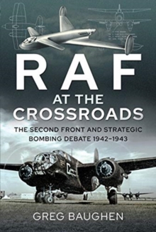 RAF at the Crossroads: The Second Front and Strategic Bombing Debate, 1942-1943