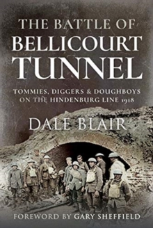 The Battle of Bellicourt Tunnel: Tommies, Diggers and Doughboys on the Hindenburg Line, 1918