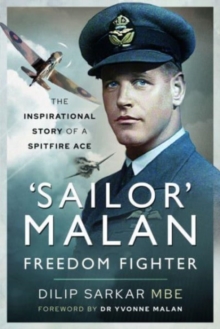 ‘Sailor’ Malan   Freedom Fighter: The Inspirational Story of a Spitfire Ace