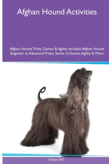 Image for Afghan Hound Activities Afghan Hound Tricks, Games & Agility. Includes : Afghan Hound Beginner to Advanced Tricks, Series of Games, Agility and More