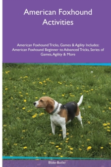 Image for American Foxhound Activities American Foxhound Tricks, Games & Agility. Includes : American Foxhound Beginner to Advanced Tricks, Series of Games, Agility and More