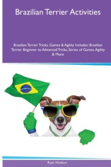 Image for Brazilian Terrier Activities Brazilian Terrier Tricks, Games & Agility. Includes : Brazilian Terrier Beginner to Advanced Tricks, Series of Games, Agility and More