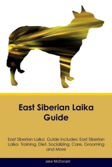 Image for East Siberian Laika Guide East Siberian Laika Guide Includes : East Siberian Laika Training, Diet, Socializing, Care, Grooming, Breeding and More