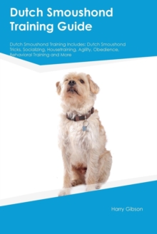 Image for Dutch Smoushond Training Guide Dutch Smoushond Training Includes : Dutch Smoushond Tricks, Socializing, Housetraining, Agility, Obedience, Behavioral Training and More