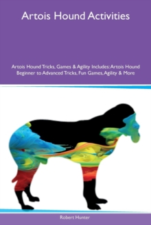 Image for Artois Hound Activities Artois Hound Tricks, Games & Agility Includes : Artois Hound Beginner to Advanced Tricks, Fun Games, Agility & More