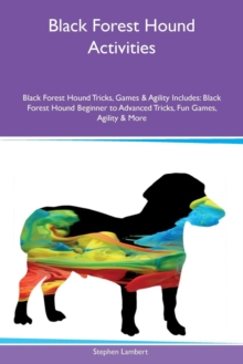 Image for Black Forest Hound Activities Black Forest Hound Tricks, Games & Agility Includes : Black Forest Hound Beginner to Advanced Tricks, Fun Games, Agility & More