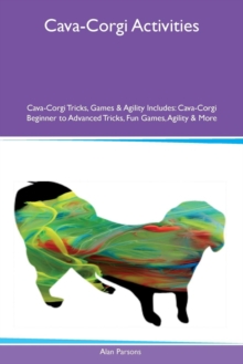 Image for Cava-Corgi Activities Cava-Corgi Tricks, Games & Agility Includes : Cava-Corgi Beginner to Advanced Tricks, Fun Games, Agility & More