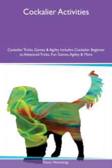 Image for Cockalier Activities Cockalier Tricks, Games & Agility Includes : Cockalier Beginner to Advanced Tricks, Fun Games, Agility & More