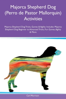 Image for Majorca Shepherd Dog (Perro de Pastor Mallorquin) Activities Majorca Shepherd Dog Tricks, Games & Agility Includes