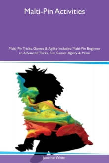 Image for Malti-Pin Activities Malti-Pin Tricks, Games & Agility Includes : Malti-Pin Beginner to Advanced Tricks, Fun Games, Agility & More