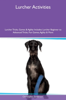 Image for Lurcher Activities Lurcher Tricks, Games & Agility Includes : Lurcher Beginner to Advanced Tricks, Fun Games, Agility & More