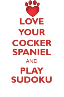 Image for LOVE YOUR COCKER SPANIEL AND PLAY SUDOKU COCKER SPANIEL SUDOKU LEVEL 1 of 15