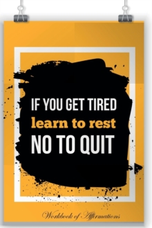 Image for If You Are Tired Learn To Repeat Not To Quit Workbook of Affirmations If You Are Tired Learn To Repeat Not To Quit Workbook of Affirmations : Bullet Journal, Food Diary, Recipe Notebook, Planner, To D