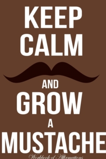Image for Keep Calm Grow Mustache Workbook of Affirmations Keep Calm Grow Mustache Workbook of Affirmations