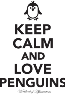 Image for Keep Calm Love Penguins Workbook of Affirmations Keep Calm Love Penguins Workbook of Affirmations