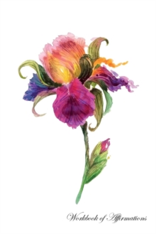 Image for Watercolor Iris Flower Workbook of Affirmations Watercolor Iris Flower Workbook of Affirmations