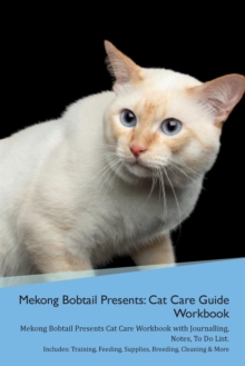 Image for Mekong Bobtail Presents : Cat Care Guide Workbook Mekong Bobtail Presents Cat Care Workbook with Journalling, Notes, To Do List. Includes: Training, Feeding, Supplies, Breeding, Cleaning & More Volume