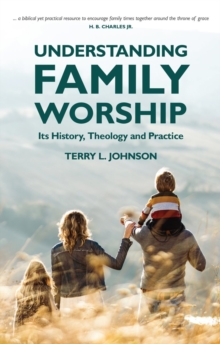 Image for Understanding Family Worship : Its History, Theology and Practice