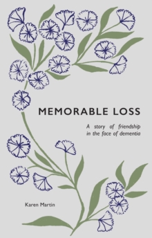 Memorable Loss: A Story of Friendship in the Face of Dementia