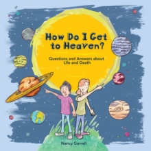 Image for How Do I Get to Heaven? : Questions and Answers about Life and Death