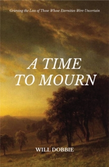 Image for A Time to Mourn : Grieving the Loss of Those Whose Eternities Were Uncertain