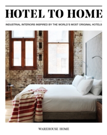 Hotel to Home: Industrial Interiors from the World’s Most Original Hotels