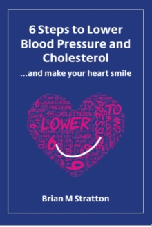 6 Steps to Lower Blood Pressure and Cholesterol …and make your heart smile