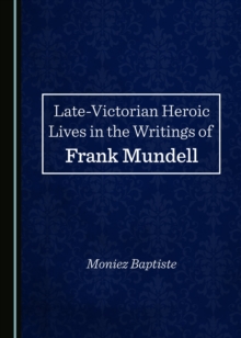 Image for Late-Victorian heroic lives in the writings of Frank Mundell