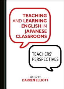 Image for Teaching and Learning English in Japanese Classrooms: Teachers' Perspectives