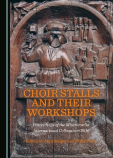 Image for Choir stalls and their workshops: proceedings of the Misericordia International Colloquium 2016